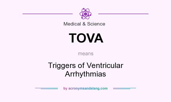 What does TOVA mean? It stands for Triggers of Ventricular Arrhythmias