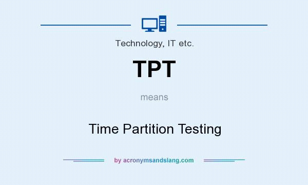 What does TPT mean? It stands for Time Partition Testing
