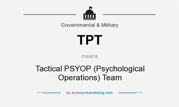 What does TPT mean? It stands for Tactical PSYOP (Psychological Operations) Team