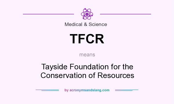 What does TFCR mean? It stands for Tayside Foundation for the Conservation of Resources