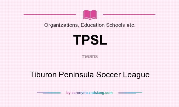 What does TPSL mean? It stands for Tiburon Peninsula Soccer League