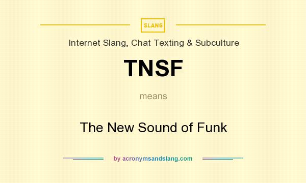 What does TNSF mean? It stands for The New Sound of Funk