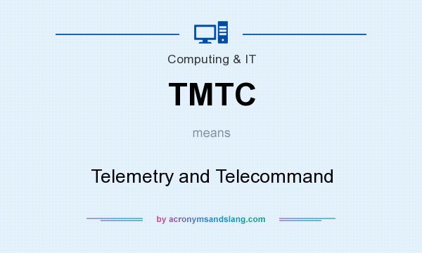 What does TMTC mean? It stands for Telemetry and Telecommand
