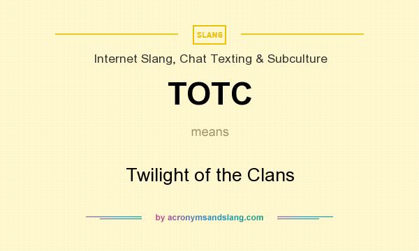 What does TOTC mean? It stands for Twilight of the Clans