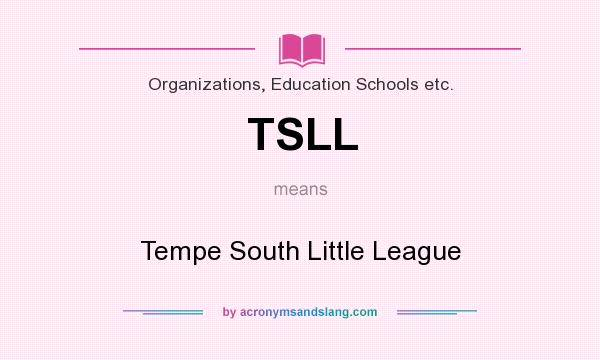 What does TSLL mean? It stands for Tempe South Little League