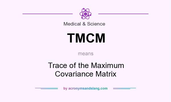 What does TMCM mean? It stands for Trace of the Maximum Covariance Matrix