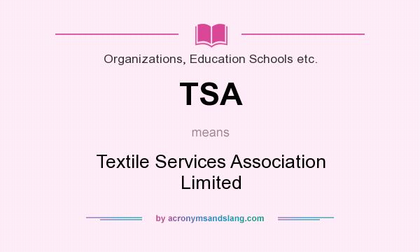 What does TSA mean? It stands for Textile Services Association Limited