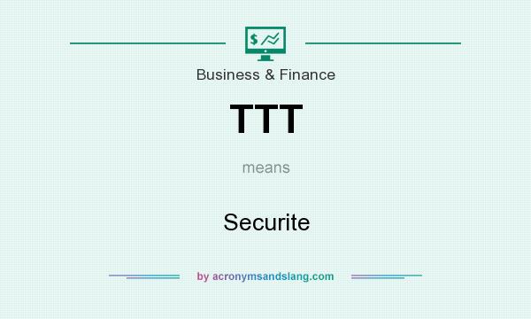 What does TTT mean? It stands for Securite