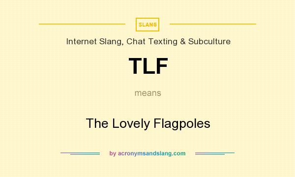 What does TLF mean? It stands for The Lovely Flagpoles
