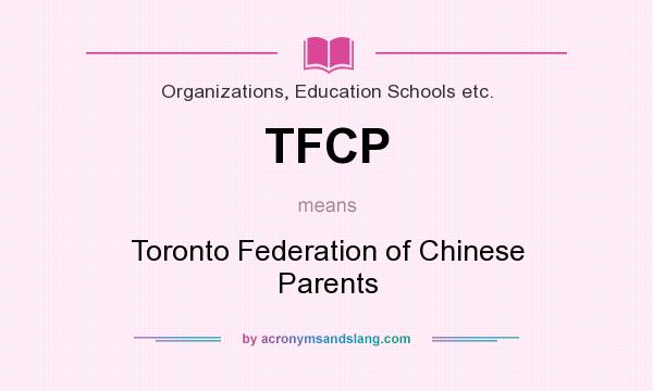 What does TFCP mean? It stands for Toronto Federation of Chinese Parents