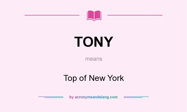 What does TONY mean? It stands for Top of New York