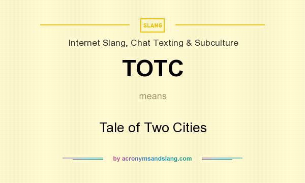What does TOTC mean? It stands for Tale of Two Cities