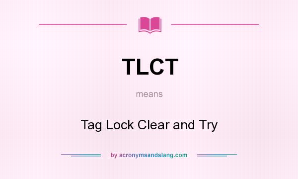What does TLCT mean? It stands for Tag Lock Clear and Try