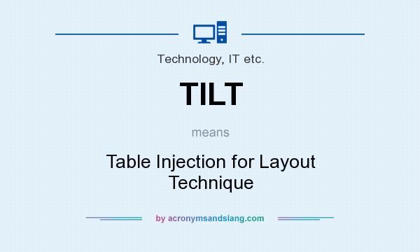 What does TILT mean? It stands for Table Injection for Layout Technique