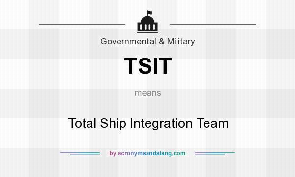 What does TSIT mean? It stands for Total Ship Integration Team