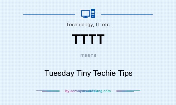 What does TTTT mean? It stands for Tuesday Tiny Techie Tips