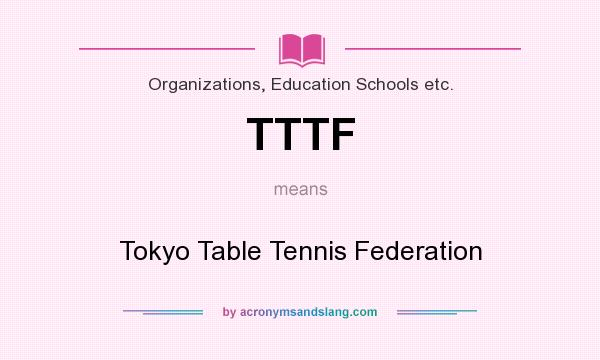 What does TTTF mean? It stands for Tokyo Table Tennis Federation