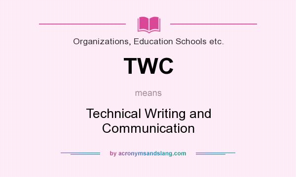 What does TWC mean? It stands for Technical Writing and Communication