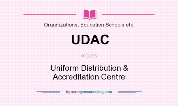 What does UDAC mean? It stands for Uniform Distribution & Accreditation Centre