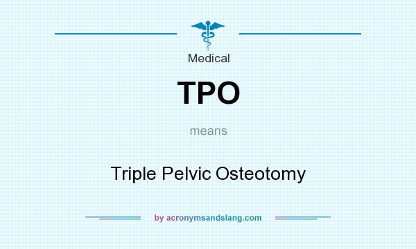 What does TPO mean? It stands for Triple Pelvic Osteotomy
