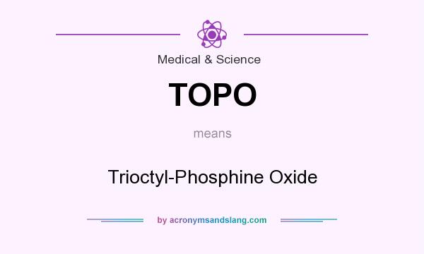 What does TOPO mean? It stands for Trioctyl-Phosphine Oxide