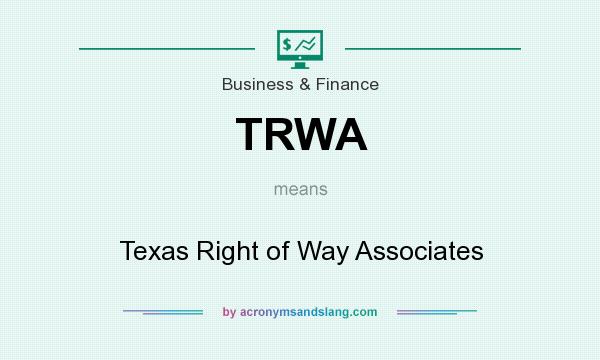 What does TRWA mean? It stands for Texas Right of Way Associates