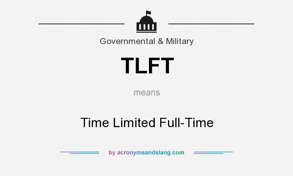What does TLFT mean? It stands for Time Limited Full-Time