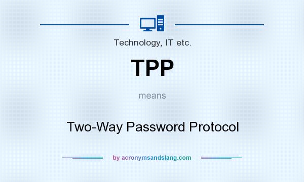 What does TPP mean? It stands for Two-Way Password Protocol