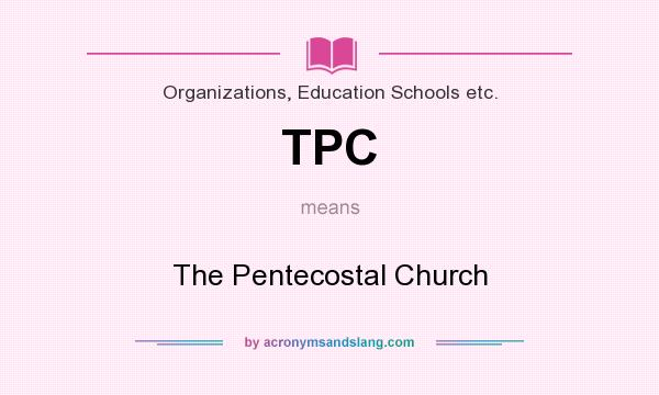 What does TPC mean? It stands for The Pentecostal Church