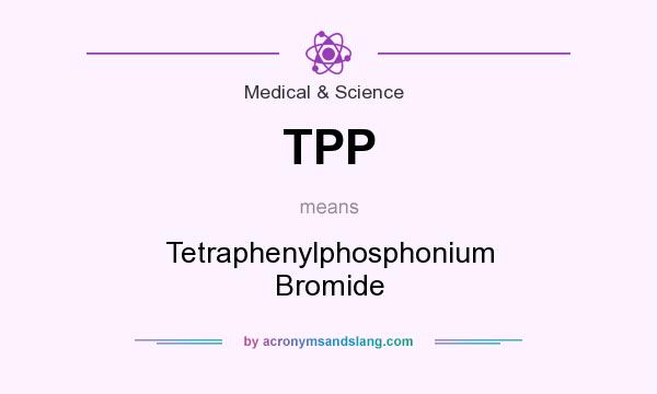 What does TPP mean? It stands for Tetraphenylphosphonium Bromide