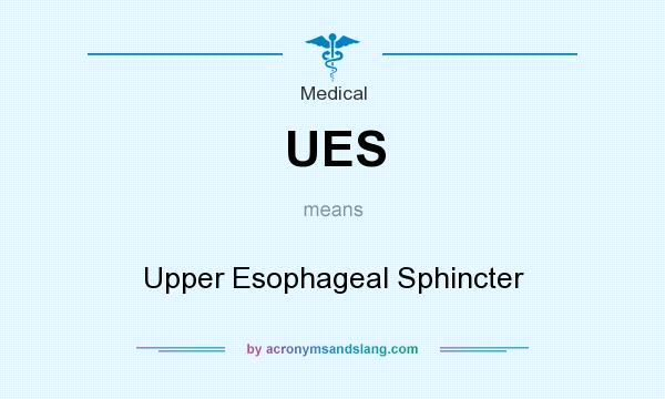 What does UES mean? It stands for Upper Esophageal Sphincter