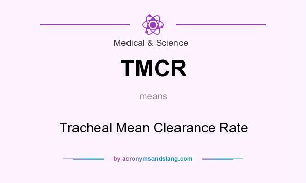 What does TMCR mean? It stands for Tracheal Mean Clearance Rate