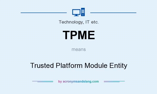 What does TPME mean? It stands for Trusted Platform Module Entity