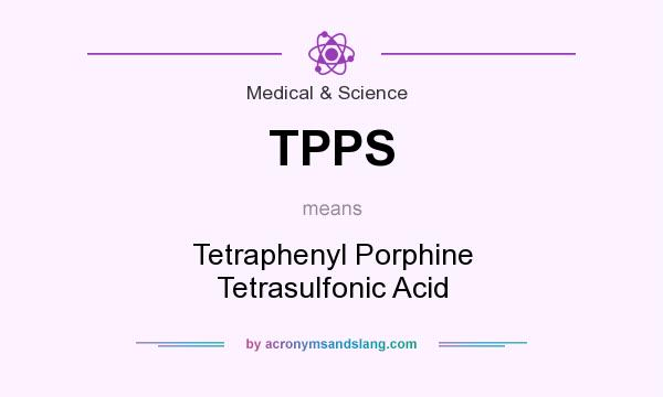 What does TPPS mean? It stands for Tetraphenyl Porphine Tetrasulfonic Acid