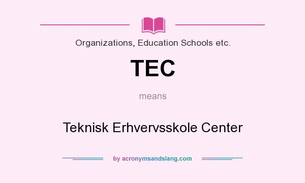 What does TEC mean? It stands for Teknisk Erhvervsskole Center