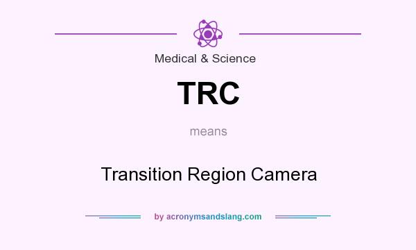 What does TRC mean? It stands for Transition Region Camera