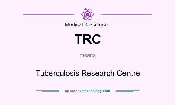 What does TRC mean? It stands for Tuberculosis Research Centre
