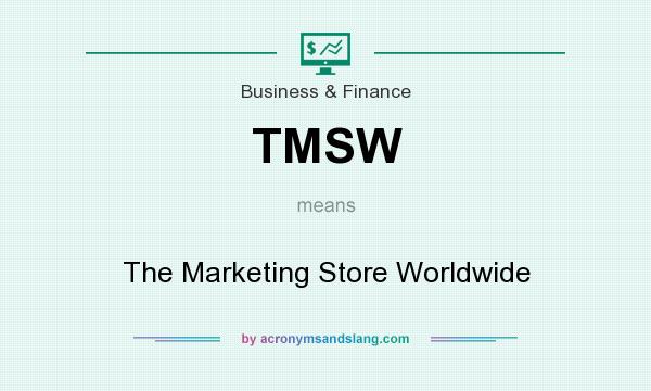 What does TMSW mean? It stands for The Marketing Store Worldwide