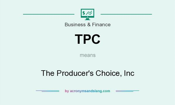 What does TPC mean? It stands for The Producer`s Choice, Inc