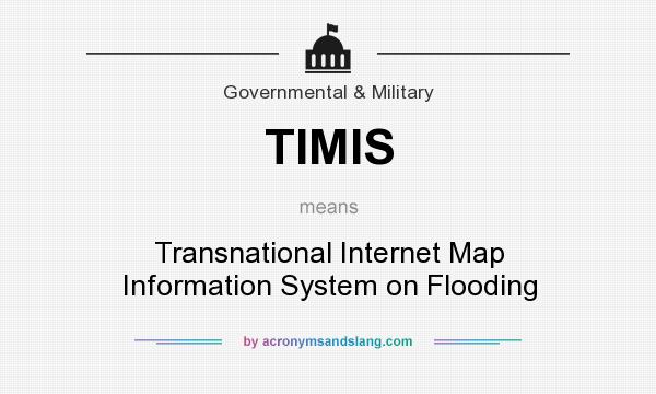 What does TIMIS mean? It stands for Transnational Internet Map Information System on Flooding