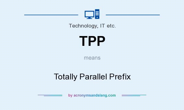 What does TPP mean? It stands for Totally Parallel Prefix