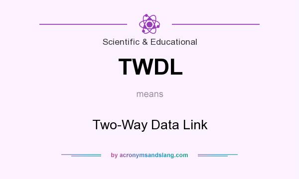 What does TWDL mean? It stands for Two-Way Data Link