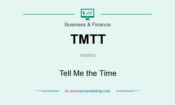 What does TMTT mean? It stands for Tell Me the Time