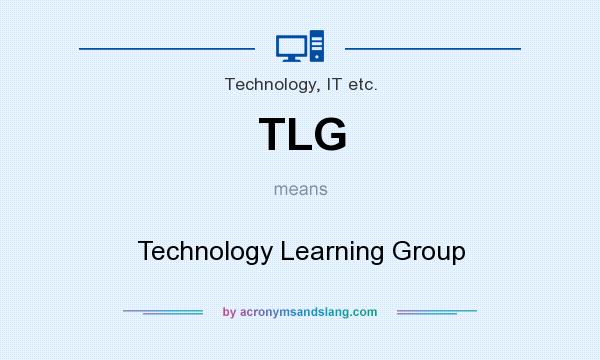 What does TLG mean? It stands for Technology Learning Group