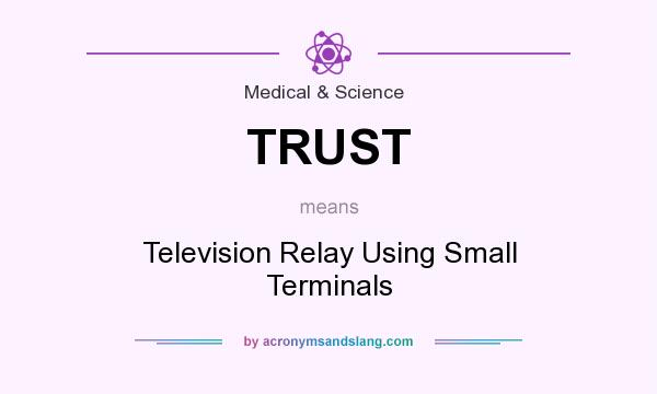 What does TRUST mean? It stands for Television Relay Using Small Terminals
