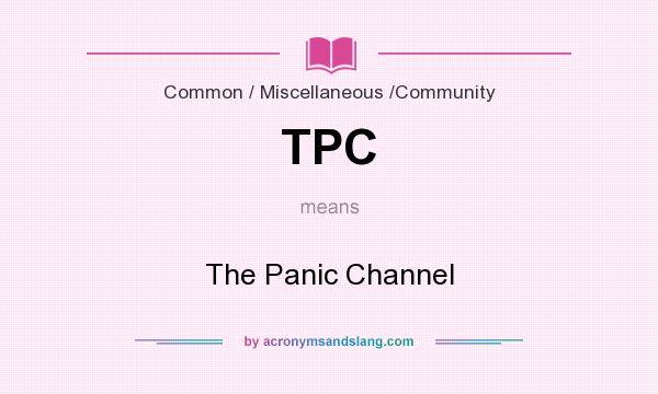 What does TPC mean? It stands for The Panic Channel