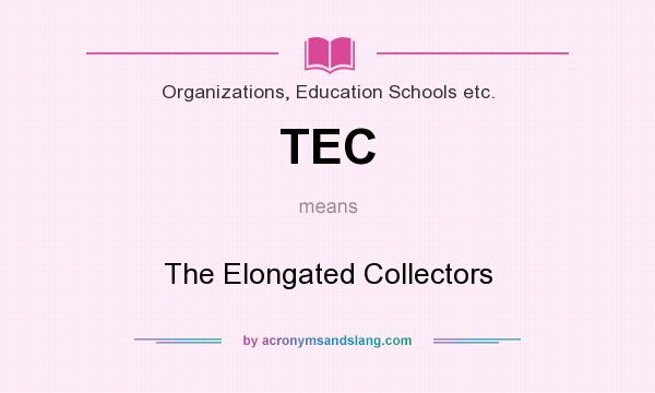 What does TEC mean? It stands for The Elongated Collectors