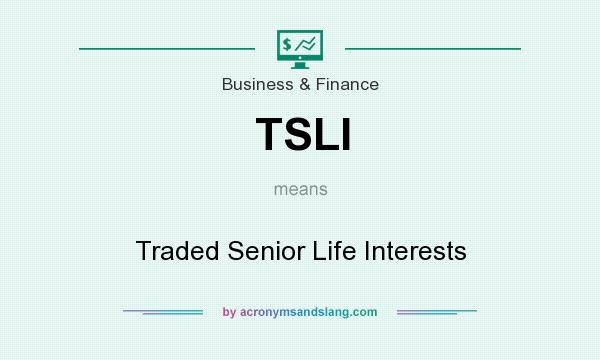 What does TSLI mean? It stands for Traded Senior Life Interests