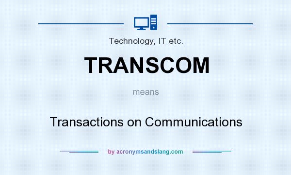 What does TRANSCOM mean? It stands for Transactions on Communications