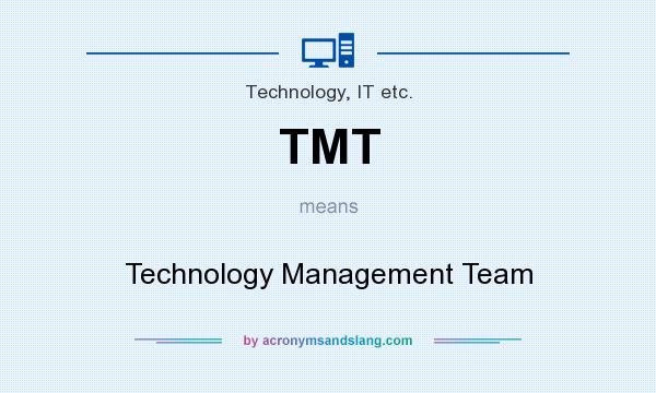 What does TMT mean? It stands for Technology Management Team